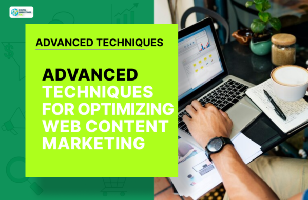 ADVANCED TECHNIQUES FOR OPTIMIZING WEB CONTENT MARKETING