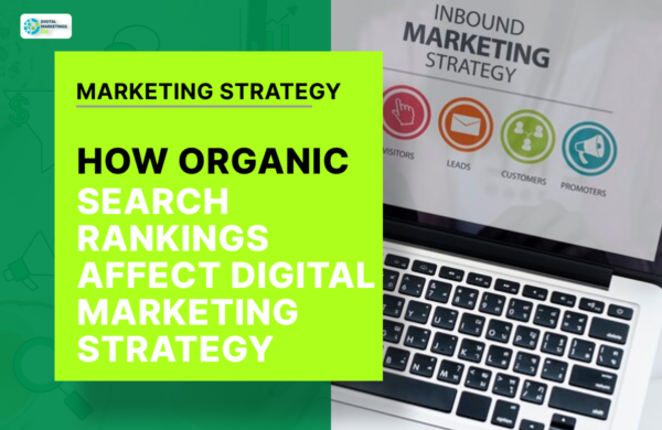 HOW ORGANIC SEARCH RANKINGS AFFECT DIGITAL MARKETING STRATEGY