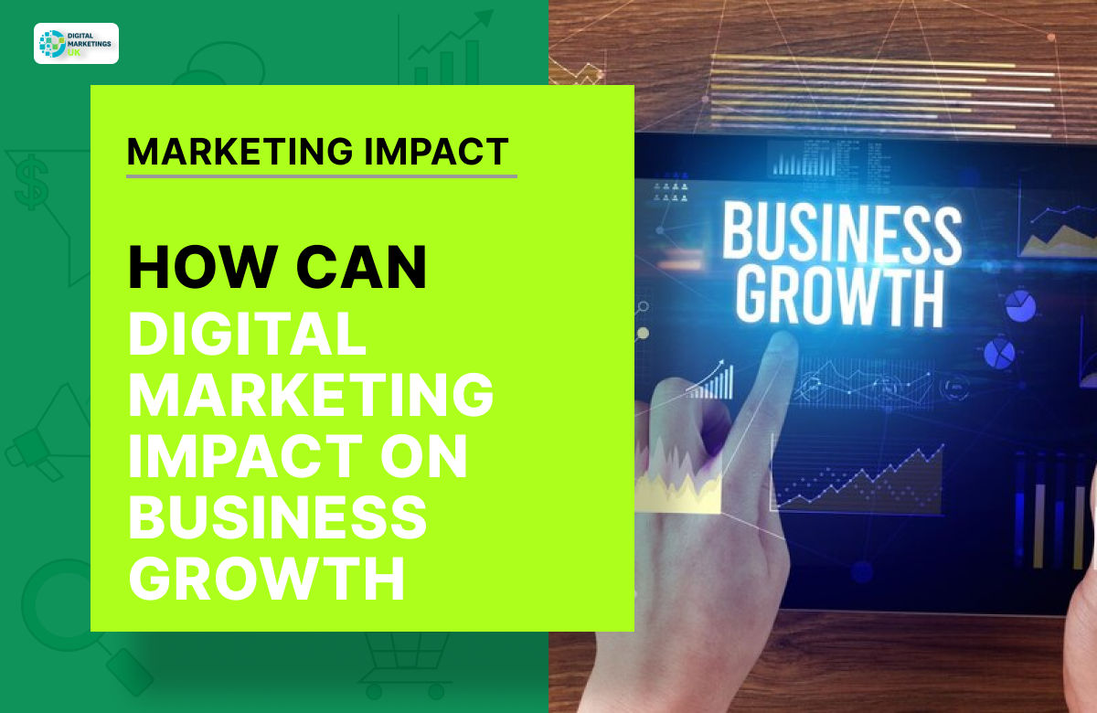 HOW CAN DIGITAL MARKETING IMPACT ON  BUSINESS GROWTH