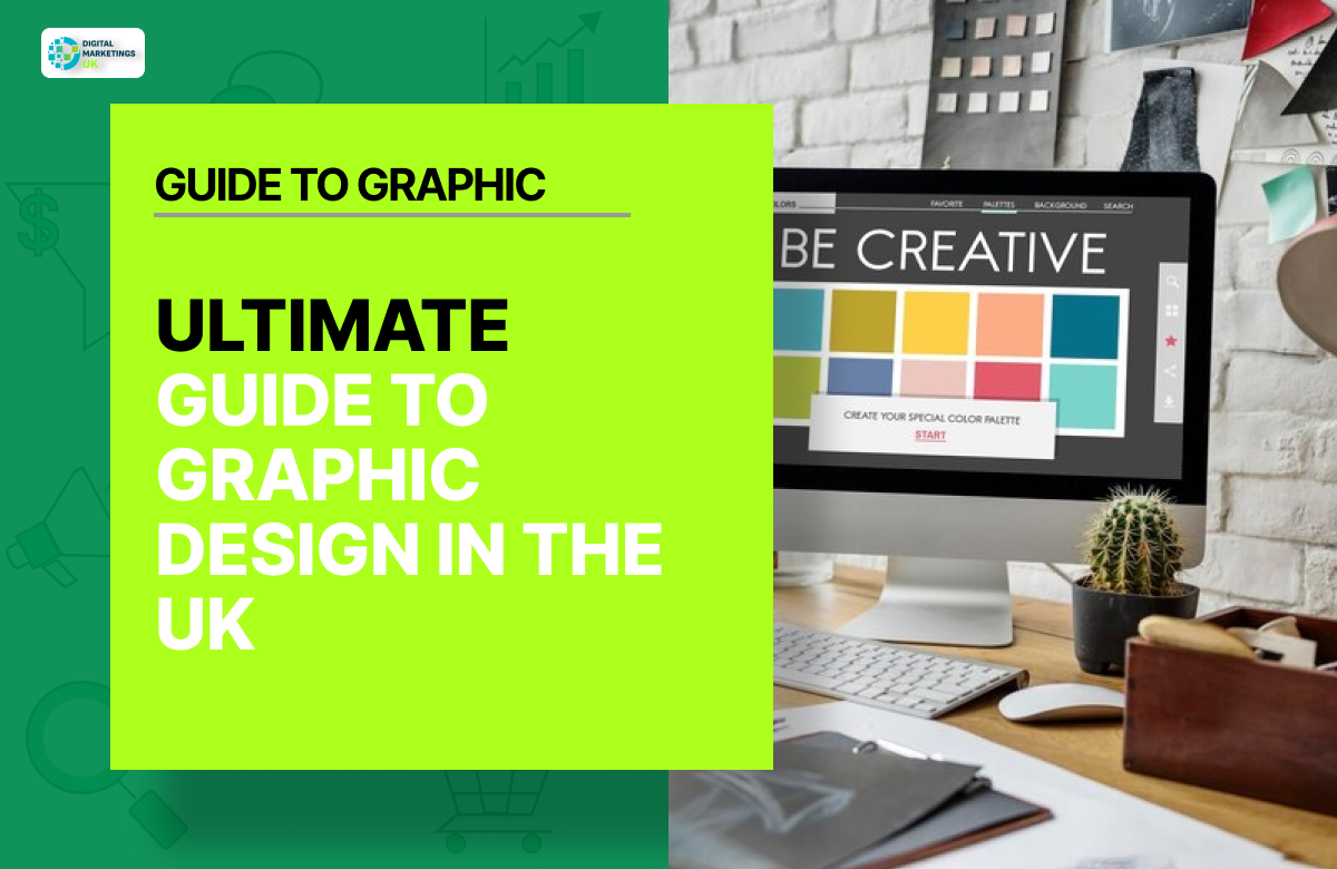 ULTIMATE GUIDE TO GRAPHIC DESIGN IN THE UK