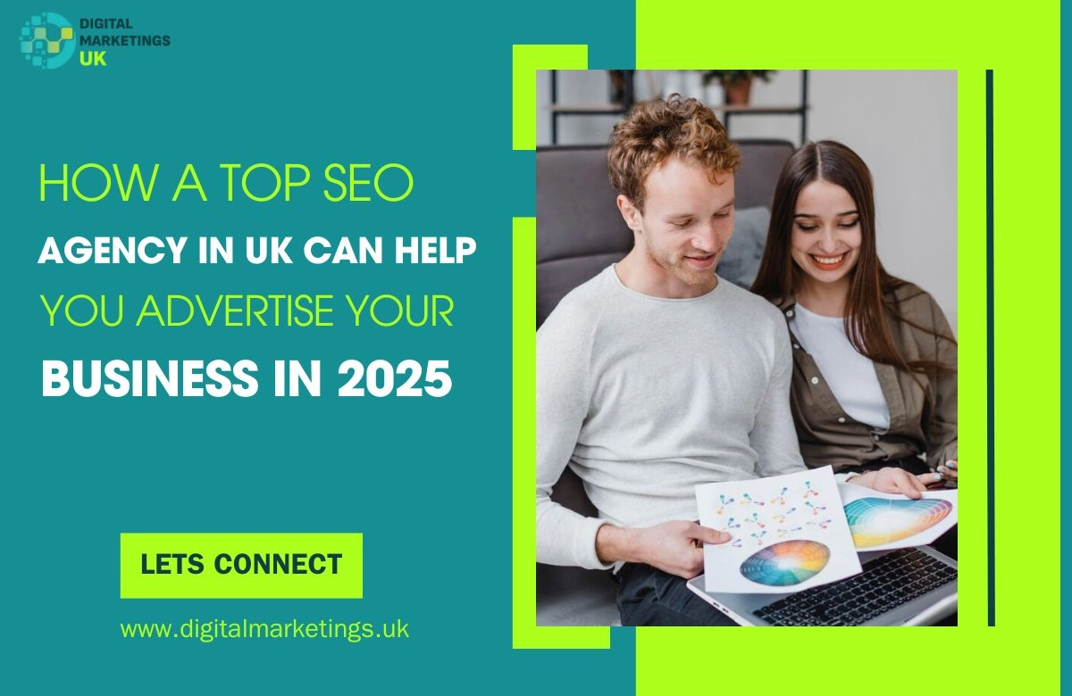 How a Top SEO Agency in UK Can Help You Advertise Your Business in 2025